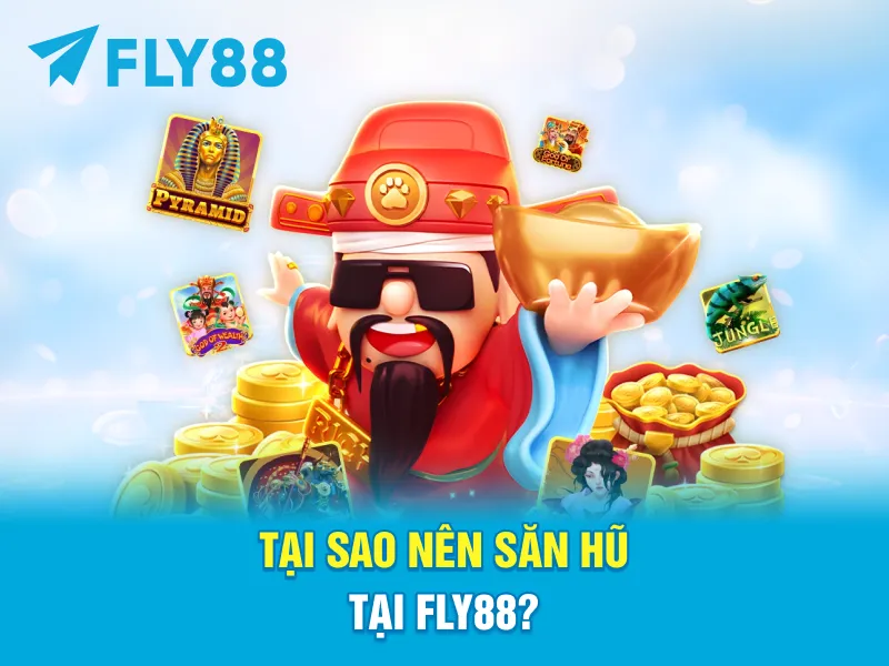 Tại Sao Nên Săn Hũ Tại FLY88?