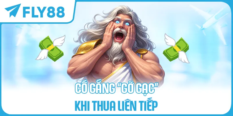 Cố Gắng “Gỡ Gạc” Khi Thua Liên Tiếp