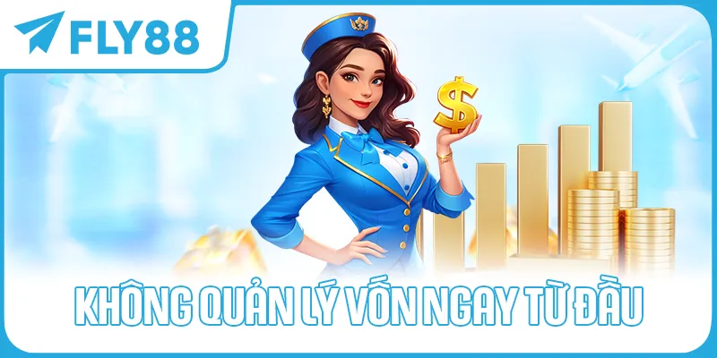Không Quản Lý Vốn Ngay Từ Đầu