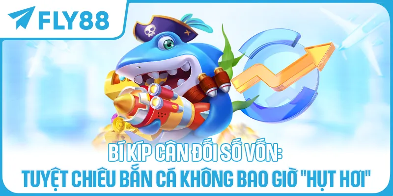 Tuyệt Chiêu Bắn Cá Không Bao Giờ _Hụt Hơi_