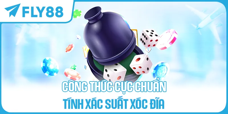 Công thức cực chuẩn tính xác suất xóc đĩa