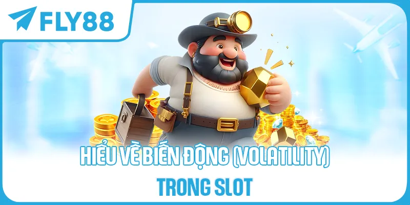 Hiểu Về Biến Động (Volatility) Trong Slot