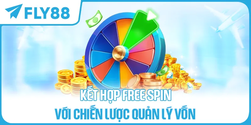 Kết Hợp Free Spin Với Chiến Lược Quản Lý Vốn