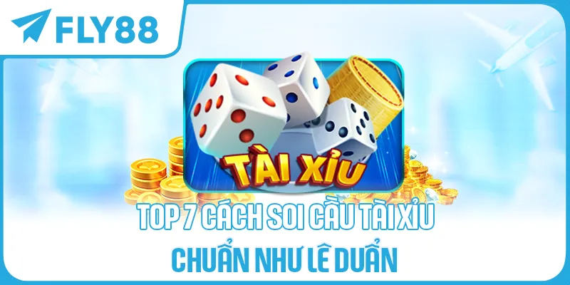 Top 7 cách soi cầu tài xỉu chuẩn như Lê Duẩn