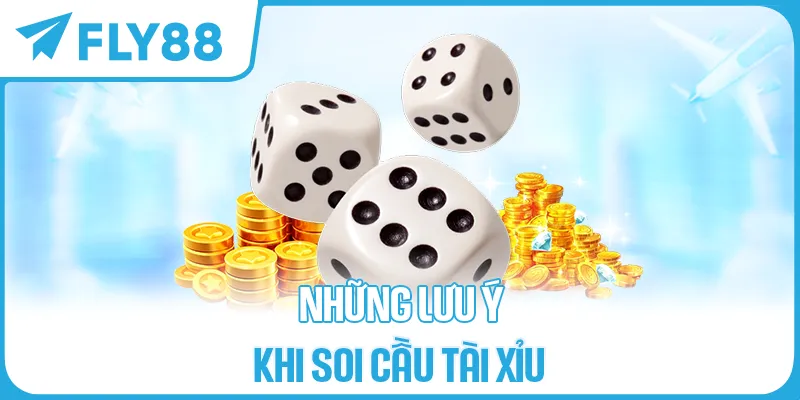 Những lưu ý khi soi cầu tài xỉu