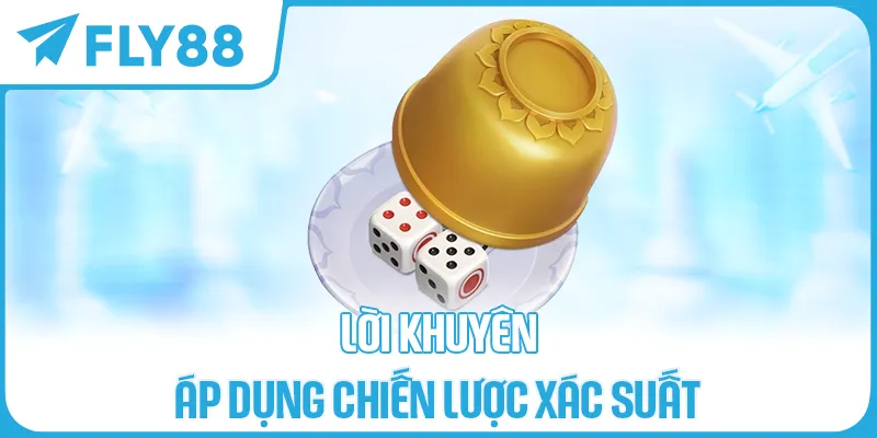 Lời khuyên áp dụng chiến lược xác suất