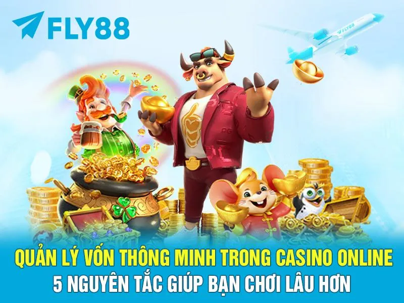 QUẢN LÝ VỐN THÔNG MINH TRONG CASINO ONLINE: 5 NGUYÊN TẮC GIÚP BẠN CHƠI LÂU HƠN