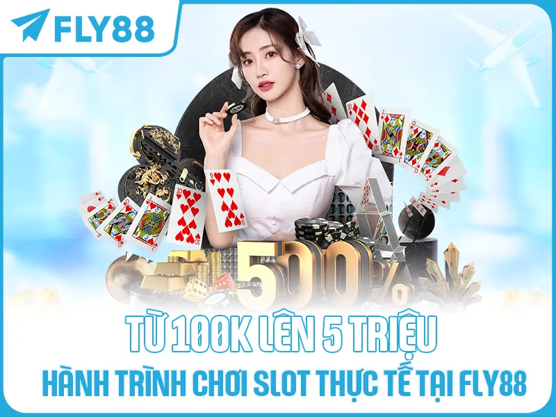 Từ 100K Lên 5 Triệu: Hành trình Chơi Slot Thực Tế Tại FLY88