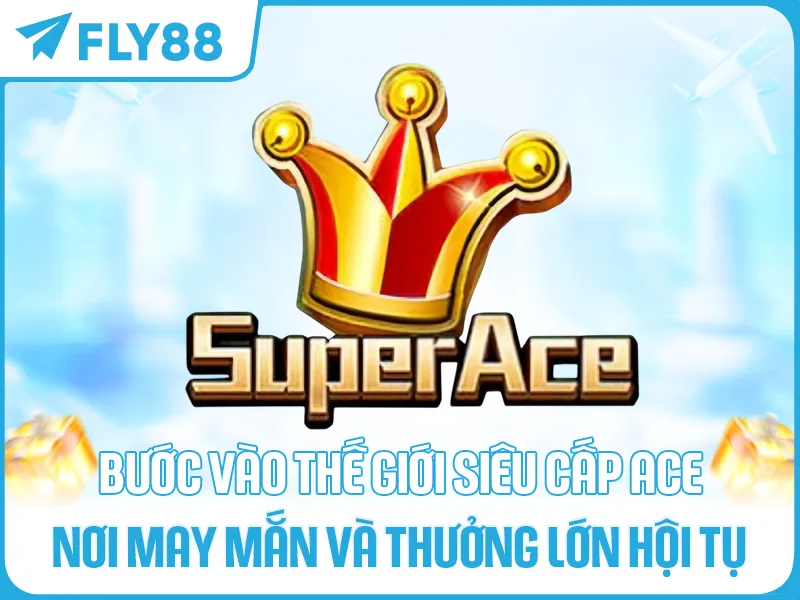 bước Vào Thế Giới Siêu Cấp Ace