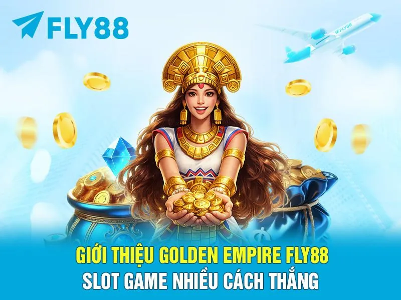 Giới thiệu Golden Empire FLY88 – Slot game nhiều cách thắng