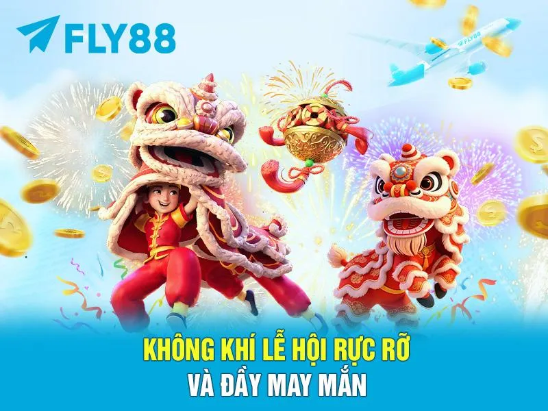 Không Khí Lễ Hội Rực Rỡ & Đầy May Mắn