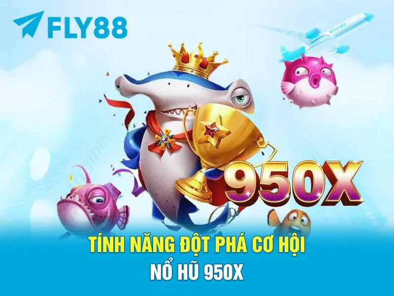 Tính Năng Đột Phá – Cơ Hội Nổ Hũ 950X